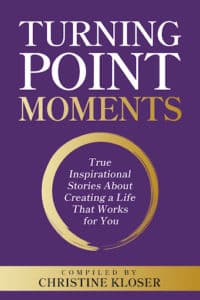 Turning Point Moments: True Inspirational Stories About Creative a Life That Works for You